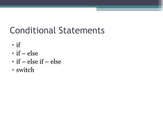 Conditional Statements if if – else if – else if – else switch  