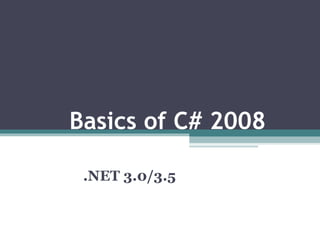   Basics of C# 2008 .NET 3.0/3.5 