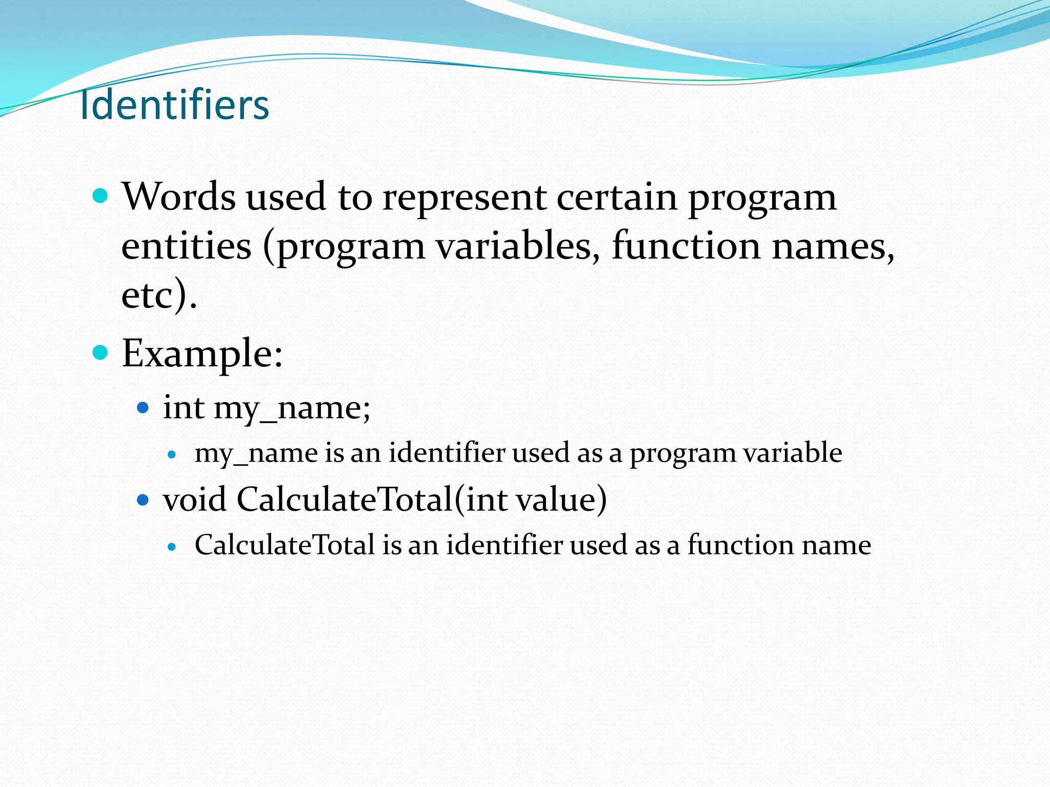 text strings are enclosed in double quotesCharacters and tokensCharacters are the basic building blocks in C program, equivalent to ‘letters’ in English languageIncludes every printable character on the standard English language keyboard except `, $ and @Example of characters:Numeric digits: 0 - 9Lowercase/uppercase letters: a - z and A - ZSpace (blank)Special characters: , . ; ? “ / ( ) [ ] { } * & % ^ < > etc