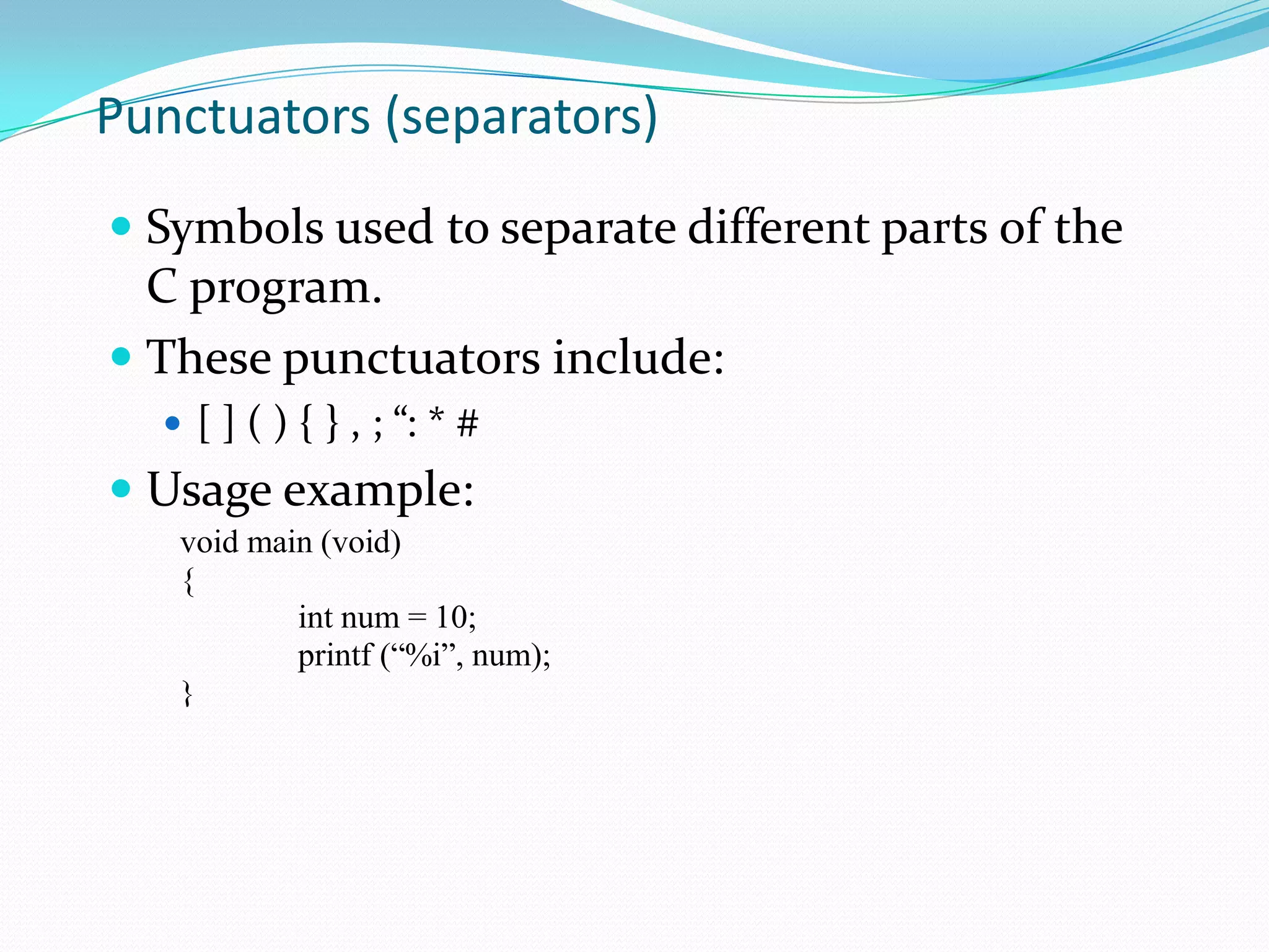 ConstantsEntities that appear in the program code as fixed values.4 types of constants:Integer constantsPositive or negative whole numbers with no fractional partExample: const int MAX_NUM = 10;const int MIN_NUM = -90;Floating-point constantsPositive or negative decimal numbers with an integer part, a decimal point and a fractional partExample:const double VAL = 0.5877e2; (stands for 0.5877 x 102)