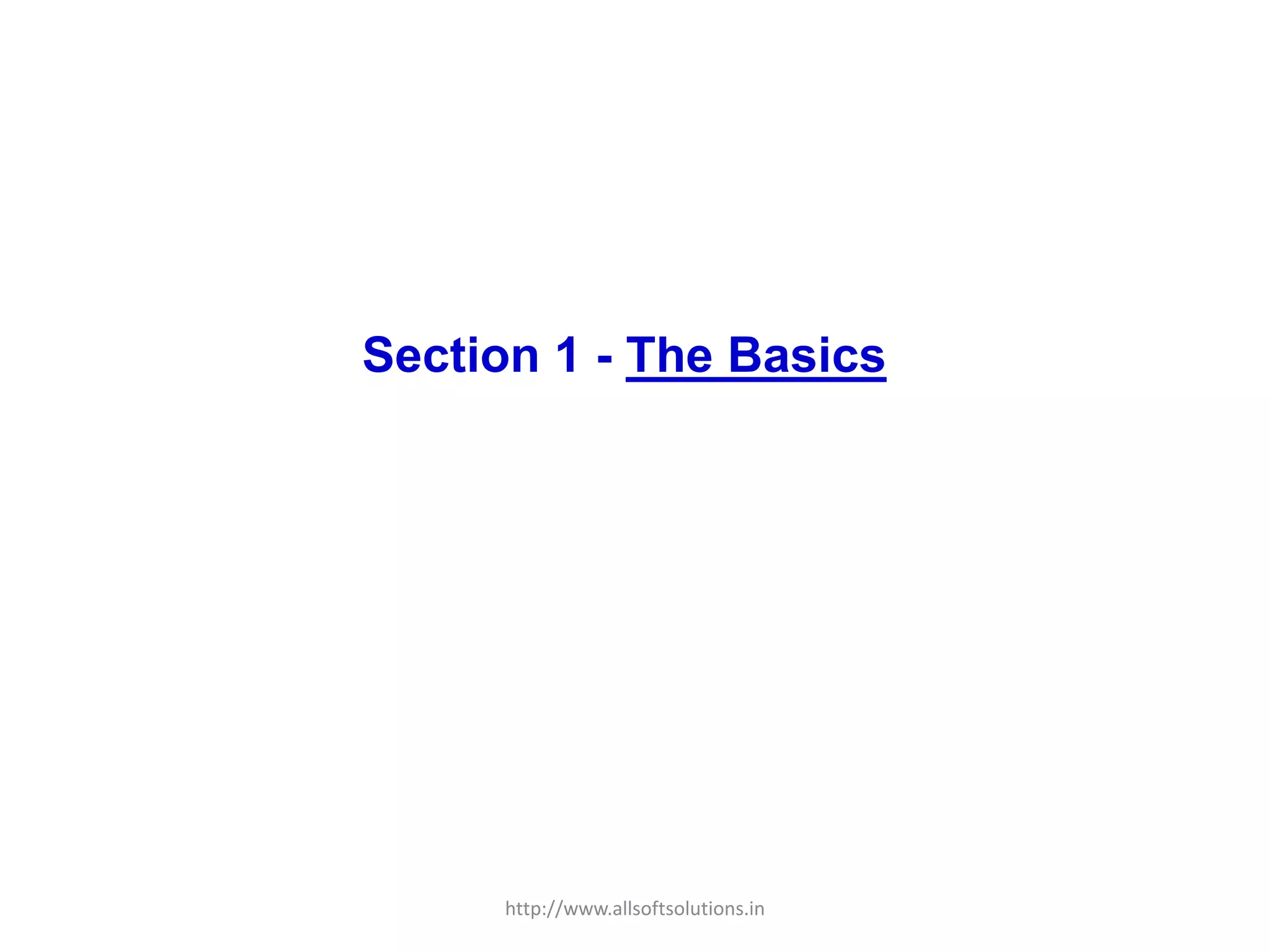 Section 1 - The Basics
http://www.allsoftsolutions.in
 
