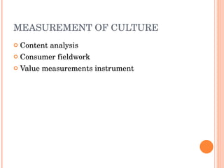 MEASUREMENT OF CULTURE  Content analysis Consumer fieldwork Value measurements instrument 