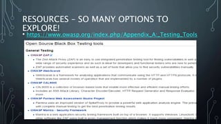 RESOURCES – SO MANY OPTIONS TO
EXPLORE!
• https://www.owasp.org/index.php/Appendix_A:_Testing_Tools
 