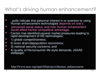 5
What’s driving human enhancement?
 