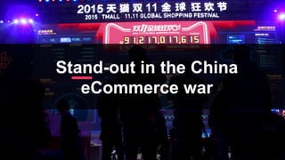 Stand-out in the China
eCommerce war
 
