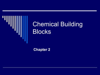 Chemical Building
Blocks
Chapter 2
 