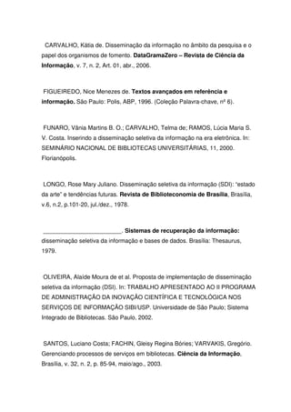 CARVALHO, Kátia de. Disseminação da informação no âmbito da pesquisa e o
papel dos organismos de fomento. DataGramaZero – ...