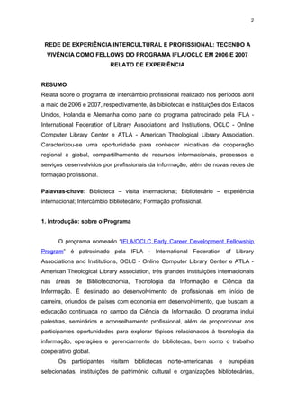 2




 REDE DE EXPERIÊNCIA INTERCULTURAL E PROFISSIONAL: TECENDO A
  VIVÊNCIA COMO FELLOWS DO PROGRAMA IFLA/OCLC EM 2006 E...