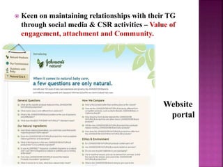  Keen on maintaining relationships with their TG
through social media & CSR activities – Value of
engagement, attachment and Community.
Website
portal
 
