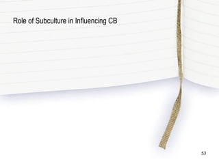 Role of Subculture in Influencing CB
53
 