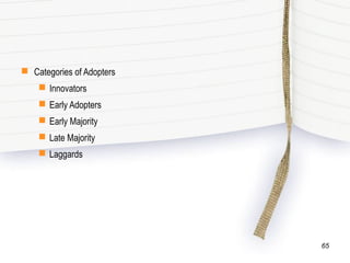  Categories of Adopters
 Innovators
 Early Adopters
 Early Majority
 Late Majority
 Laggards
65
 
