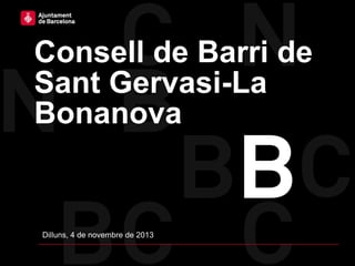 Consell de Barri de
Sant Gervasi-La
Bonanova

Dilluns, 4 de novembre de 2013

 