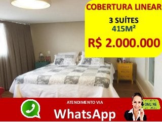 COBERTURA LINEAR
3 SUÍTES
415M²
R$ 2.000.000
ATENDIMENTO VIA
WhatsApp
 