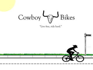 Beall “ Live free, ride hard.” Cowboy  Bikes 
