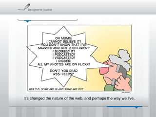 It’s changed the nature of the web, and perhaps the way we live. 