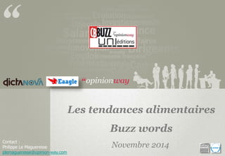 Contact : 
Philippe Le Magueresse 
plemagueresse@opinion-way.com 
Les tendances alimentaires 
Buzz words 
Novembre 2014 
 
