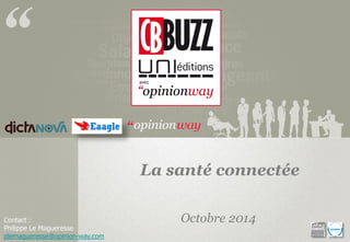 Contact : 
Philippe Le Magueresseplemagueresse@opinion-way.com 
La santé connectée 
Octobre 2014  