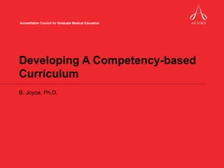Developing A Competency-based Curriculum B. Joyce, Ph.D. 