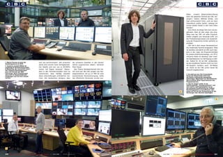 fallen. „Unsere Notstromeinrichtung
                                                                                                                                                                                                                           kann die gesamte Technik bei CBC ver-
                                                                                                                                                                                                                           sorgen,“ betont Wilfried Klinke, und
                                                                                                                                                                                                                           fügt schmunzelnd hinzu „und sie kann
                                                                                                                                                                                                                           theoretisch endlos laufen, solange wir
                                                                                                                                                                                                                           immer wieder Diesel in den Tank füllen
                                                                                                                                                                                                                           können.“
                                                                                                                                                                                                                              Zum Glück ist dieser Fall noch nie ein-
                                                                                                                                                                                                                           getreten. Aber all dies zeigt, wie sorg-
                                                                                                                                                                                                                           fältig man bei CBC mit allen Eventua-
                                                                                                                                                                                                                           litäten umgeht und Vorsorge trifft, um
                                                                                                                                                                                                                           die Produktionsprozesse und Ausstrah-
                                                                                                                                                                                                                           lung der Programme immer aufrecht zu
                                                                                                                                                                                                                           erhalten.
                                                                                                                                                                                                                              CBC hat in dem neuen Sendezentrum
                                                                                                                                                                                                                           die modernste Technik eingesetzt. Alles
                                                                                                                                                                                                                           ist bandlos und damit ist CBC auch bes-
 1                                                                                                                                                                                                                         tens in der Lage, die Programminhalte
                                                                                                                                                                                                                           für andere Distributionswege, z.B. IPTV,
                                                                                                                                                                                                                           inklusive Video-on-demand, oder mobi-
                                                                                                                                                                                                                           len Applikationen zur Verfügung zu stel-
                                                                                                                                                                                                                           len. Selbst für 3D ist CBC vorbereitet,
1. Maicel Pancke ist einer der                          sich neu synchronisiert. „Wir erreichen                  die schweren Gewitter in den letzten
Sendeingenieure im NOC.                                                                                                                                                                                                    da die installierte Technik nicht nur Full-
                                                        damit eine extrem hohe Verfügbarkeit.                    Jahren zugenommen haben,“ bemerkt                                                                         HD-tauglich sondern auch 3D-Ready
2. Susanne Jumpelt (Mitte) ist
zuständig für Broadcasting Sales                        Der Satellit wird von uns zu 99.999%                     Mido Fayad.                                                                                               ist. Somit ist bei CBC schon heute die
& Marketing. Sie vermarktet neben                       immer mit Signal versorgt.“ Beson-                         Das Thema Sendesicherheit hört da-
den Teleport-Dienstleistungen                                                                                                                                                                                              Zukunft angekommen.
auch den Einsatz der SNG                                ders in den Sommermonaten kann es                        mit nicht auf. Bei CBC sorgen vier Die-
Fahrzeuge, deren Zuspielungen                           vorkommen, dass häufige Gewitter                         selgeneratoren mit je 2,5 MW für eine
dann hier im Hauptschaltraum                                                                                                                                                                                               3. So sieht sie aus: Die Contentbank.
empfangen und von dort verteilt                         diese Umschaltungen erforderlich ma-                     ausreichende Stromversorgung, sollte                                                                      Durch die Glasscheibe sieht man
werden.                                                                                                                                                                                                                    die Reihen aufeinander gestapelter
                                                        chen. „Wir beobachten übrigens, dass                     das öffentliche Stromnetz einmal aus-                                                                     Datenträger. Mitarbeiter von Sendebetrieb-
                                                                                                                                                                                                                           Bereichsleiter Mido Fayad betreuen das
                                                                                                                                                                                                                           Programmarchiv.
                                                                                                                                                                                                                           4. Das ist Jürgen Lieder. Er ist
                                                                                                                                                                                                                           Abteilungsleiter „Hauptschaltraum“ und
                                                                                                                                                                                                                           eine seiner Lieblingsaufgaben ist es,
                                                                                                                                                                                                                           die weltweite Ausstrahlung der Fußball-
                                                                                                                                                                                                                           Bundesligaspiele zu koordinieren. Hier
                                                                                                                                                                                                               3           sehen wir ihn bei der Vorbereitung für die
                                                                                                                                                                                                                           Sendungen des nächsten Spieltages.



                                                                                                                                                                                                                                                                                   4




 2

230 TELE-satellite International — The World‘s Largest Digital TV Trade Magazine — 12-01/2012 — www.TELE-satellite.com                                     www.TELE-satellite.com — 12-01/2012 —   TELE-satellite International — The World‘s Largest Digital TV Trade Magazine   231
 