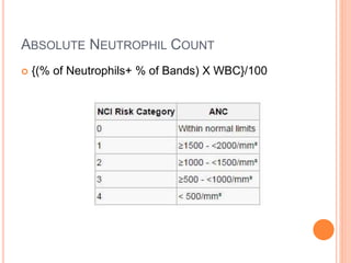 ABSOLUTE NEUTROPHIL COUNT
 {(% of Neutrophils+ % of Bands) X WBC}/100
 