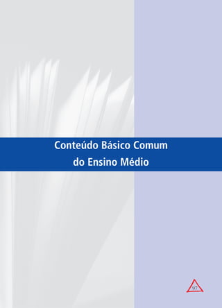 97
Conteúdo Básico Comum
do Ensino Médio
 