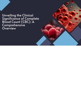 Unveiling the Clinical
Significance of Complete
Blood Count (CBC): A
Comprehensive
Overview
Unveiling the Clinical
Significance of Complete
Blood Count (CBC): A
Comprehensive
Overview
 