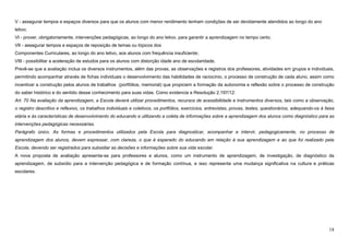 18
V - assegurar tempos e espaços diversos para que os alunos com menor rendimento tenham condições de ser devidamente atendidos ao longo do ano
letivo;
VI - prover, obrigatoriamente, intervenções pedagógicas, ao longo do ano letivo, para garantir a aprendizagem no tempo certo;
VII - assegurar tempos e espaços de reposição de temas ou tópicos dos
Componentes Curriculares, ao longo do ano letivo, aos alunos com frequência insuficiente;
VIII - possibilitar a aceleração de estudos para os alunos com distorção idade ano de escolaridade.
Prevê-se que a avaliação inclua os diversos instrumentos, além das provas, as observações e registros dos professores, atividades em grupos e individuais,
permitindo acompanhar através de fichas individuais o desenvolvimento das habilidades de raciocínio, o processo de construção de cada aluno, assim como
incentivar a construção pelos alunos de trabalhos (portfólios, memorial) que propiciem a formação da autonomia e reflexão sobre o processo de construção
do saber histórico e do sentido desse conhecimento para suas vidas. Como evidencia a Resolução 2.197/12:
Art. 70 Na avaliação da aprendizagem, a Escola deverá utilizar procedimentos, recursos de acessibilidade e instrumentos diversos, tais como a observação,
o registro descritivo e reflexivo, os trabalhos individuais e coletivos, os portfólios, exercícios, entrevistas, provas, testes, questionários, adequando-os à faixa
etária e às características de desenvolvimento do educando e utilizando a coleta de informações sobre a aprendizagem dos alunos como diagnóstico para as
intervenções pedagógicas necessárias.
Parágrafo único. As formas e procedimentos utilizados pela Escola para diagnosticar, acompanhar e intervir, pedagogicamente, no processo de
aprendizagem dos alunos, devem expressar, com clareza, o que é esperado do educando em relação à sua aprendizagem e ao que foi realizado pela
Escola, devendo ser registrados para subsidiar as decisões e informações sobre sua vida escolar.
A nova proposta de avaliação apresenta-se para professores e alunos, como um instrumento de aprendizagem, de investigação, de diagnóstico da
aprendizagem, de subsídio para a intervenção pedagógica e de formação contínua, e isso representa uma mudança significativa na cultura e práticas
escolares.
 