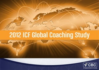 2012	
  ICF	
  Global	
  Coaching	
  Study	
  

 
