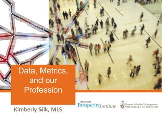 Kimberly Silk, MLS
Data, Metrics,
and our
Profession
 