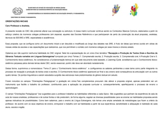 SECRETARIA DE ESTADO DE EDUCAÇÃO DE MINAS GERAIS
SUBSECRETARIA DE DESENVOLVIMENTO DA EDUCAÇÃO BÁSICA
SUPERINTENDÊNCIA DE DESENVOLVIMENTO DA EDUCAÇÃO INFANTIL E FUNDAMENTAL
DIRETORIA DE ENSINO FUNDAMENTAL
ORIENTAÇÕES INICIAIS
Caro Professor e Analista,
A presente revisão do CBC não pretende alterar sua concepção ou estrutura. A nossa matriz curricular continua sendo os Conteúdos Básicos Comuns, elaborados a partir do
esforço coletivo de inúmeros colegas professores (em especial, aqueles das Escolas Referência e que participaram de perto da construção da atual proposta), analistas,
técnicos da SEE/MG e SRE, especialistas e acadêmicos.
Essa proposta, que se configura como um documento inicial a ser discutido e modificado ao longo dos debates nas SRE, é fruto de ideias que temos ouvido em várias de
nossas visitas às escolas e nas capacitações que realizamos, que nos permitiram o contato com inúmeros colegas por esse imenso e diverso estado.
Optamos por não suprimir nenhuma habilidade do CBC original. Nele há a apresentação de um único Eixo temático “Recepção e Produção de Textos Orais e Escritos de
Gêneros Textuais variados em Línguas Estrangeiras”composto por cinco Temas (1. Compreensão escrita; 2. Produção escrita; 3. Compreensão oral; 4.Produção Oral e 5.
Conhecimento léxico-sistêmico). Ao consideramos a fundamentação teórica em que este documento está baseado, o Learning Cycle, acreditamos que o Conhecimento léxico-
sistêmico perpassa pelos demais temas deste CBC, sendo essencial, porém,não deve ser abordado isoladamente.
Dessa forma, suprimimos a nomenclatura “Tema 5” para o “Conhecimento léxico-sistêmico” e configuramos os saberes pertinentes a esse tema como parte integrante no
processo de recepção e produção de textos orais e escritos. O Conhecimento léxico-sistêmico aparecerá ao final e seu ensino será consequência da articulação com os outros
quatro temas. Os pontos linguísticos a serem estudados surgirão das estruturas mais predominantes do gênero textual em estudo.
Foram incluídos os campos “Orientações Pedagógicas” e gradação em ciclos.Tais complementos procuram não alterar a proposta original, apenas pretendem ser um
instrumento que facilite o trabalho do professor, contribuindo para a aplicação da proposta curricular e, consequentemente, aperfeiçoando o processo de ensino e
aprendizagem.
O campo “Orientações Pedagógicas” traz sugestões para o professor trabalhar as habilidades referentes a cada tópico. São sugestões que partiram da experiência de sala de
aula de nossos analistas, professores e de outras fontes e não pretendem, de forma alguma, esgotar as diversas possiblidades para se ensinar as habilidades propostas,sendo
apenas indicativos de possibilidades. Como bem sabemos, para o ensino de Língua Estrangeira, nós temos uma ampla variedade de metodologias que ficam a critério do
professor, de acordo com os seus objetivos de ensino, enriquecer o trabalho com as habilidades a partir de sua experiência, sensibilidade e adequação à realidade de cada
aluno, escola e região.
 
