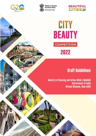 Draft Guidelines
Ministry of Housing and Urban Affairs (MoHUA)
Government of India
Nirman Bhawan, New Delhi
BEAUTY
2022
 