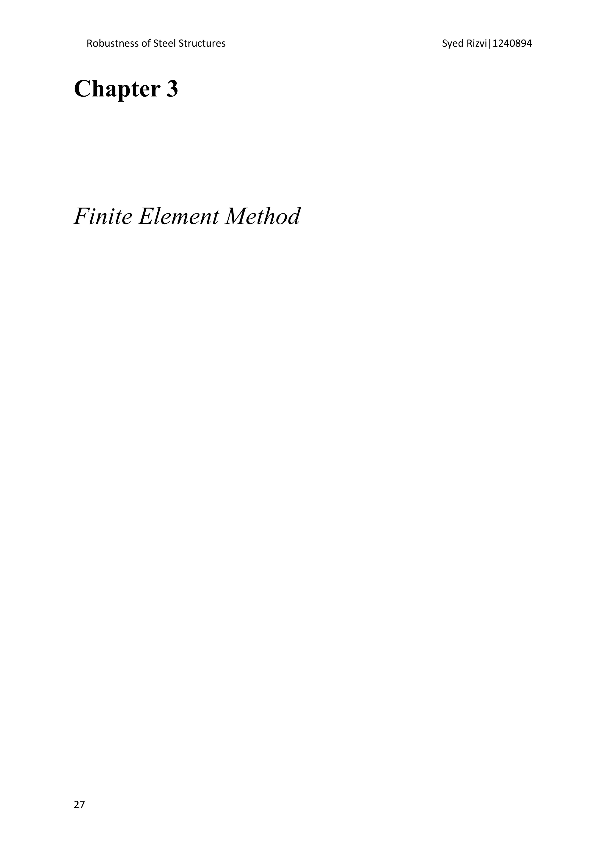 Robustness of Steel Structures Syed Rizvi|1240894
27
Chapter 3
Finite Element Method
 