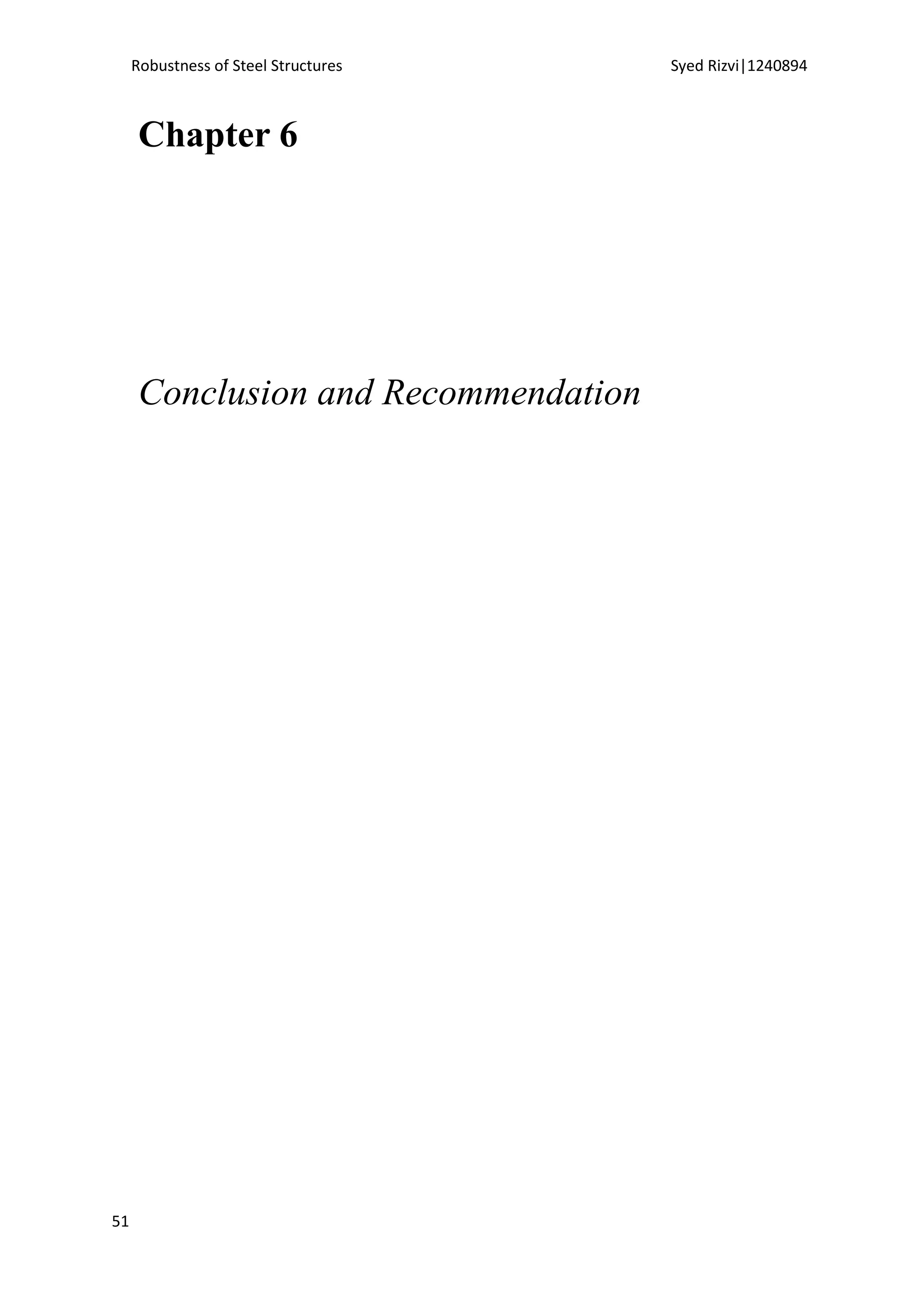 Robustness of Steel Structures Syed Rizvi|1240894
51
Chapter 6
Conclusion and Recommendation
 