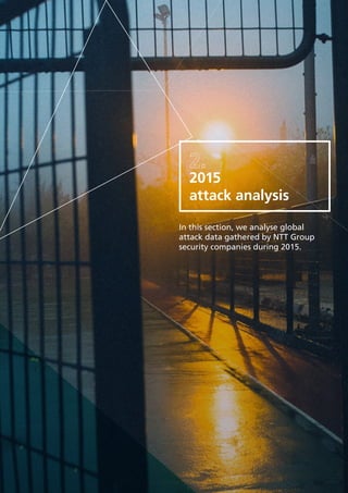 4
In this section, we analyse global
attack data gathered by NTT Group
security companies during 2015.
2015
attack analysis
 