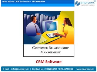 CRM Software
Contact Us : 9922066745 / 020 46700036 | www.improsys.inE mail : info@improsys.in | Contact Us : 9922066745 / 020 46700036 | www.improsys.in
Web Based CRM Software - SUDHARANA
 