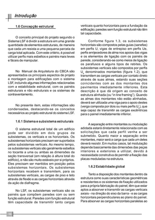 GRVVXEVLVWHPDVGHSDUHGHVSLVRVHGH 
FREHUWXUDSDUDGHWHUPLQDGRVHGLItFLRVUHVLGHQFLDLVFRPDWpGRLVSDYLPHQWRVRVSURILVVLRQDLVLQWHUHV 
VDGRVSDVVDPDFRQWDUFRPPDLVXPDIHUUDPHQWDSDUDDXWLOL]DomRGRVLVWHPD³/6) 
2DXWRUDGYHUWHTXHDVWDEHODVGHSUpGLPHQVLRQDPHQWRHRVGHWDOKHVFRQVWUXWLYRVVmRFRPSD 
WtYHLVSDUDHVWUXWXUDVGHDoRFRPUHYHVWLPHQWRPHWiOLFRGHGHWHUPLQDGRVHGLItFLRVUHVLGHQFLDLVFRP 
DWpGRLVSDYLPHQWRVVHQGRTXHDVLQIRUPDo}HVFRQWLGDVQRSUHVHQWHPDQXDOQmRGHYHPVHUDVVXPL 
GDVFRPRDSRVLomRRILFLDOGR%$FRPUHVSHLWRDRVLVWHPDHQHPUHVWULWLYDVDRXVRGHRXWURVWLSRV 
GHEDUUDVHOHPHQWRVOLJDo}HVRXWpFQLFDVGHSURMHWR 
 