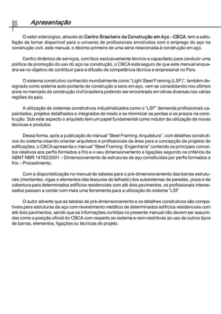 6XPiULR 
DStWXOR 
,QWURGXomR  
 *HQHUDOLGDGHV  
 2EMHWLYRGRPDQXDO  
 0DWHULDLV  
 1RPHQFODWXUDGRVHOHPHQWRV  
 6Ho}HVWUDQVYHUVDLVGHVpULHVFRPHUFLDLV  
 RQFHSomRHVWUXWXUDO  
 6LVWHPDHVXEVLVWHPDHVWUXWXUDLV  
 (VWDELOLGDGHJOREDO  
DStWXOR 
'LUHWUL]HVSDUDRSURMHWRHVWUXWXUDO  
 *HQHUDOLGDGHV  
 RQFHSomRHVWUXWXUDOHGLPHQVLRQDPHQWR  
 *XLDV  
 0RQWDQWHV  
 9LJDV  
 )LWDVGHDoRJDOYDQL]DGR  
 9HUJDV  
 (QWUHSLVR  
RQGLo}HVGHDSRLRSDUDDVYLJDVGHHQWUHSLVR  
'LDIUDJPDVKRUL]RQWDLV  
 (VWUXWXUDVGHFREHUWXUDV  
DStWXOR 
)XQGDPHQWRVGRVSHUILVIRUPDGRVDIULR  
 ,QWURGXomR  
 3ULQFtSLRVGRFRPSRUWDPHQWRGHEDUUDVFRPHOHPHQWRVHVEHOWRV  
 ,QWURGXomR  
 'HILQLo}HV  
 ,QVWDELOLGDGHGHFKDSDVLVRODGDVUHWDQJXODUHV  
 ,QVWDELOLGDGHGHVHo}HVFRPHOHPHQWRVHVEHOWRV  
 RPSRUWDPHQWRSyVFUtWLFRGHHOHPHQWRVHVEHOWRV±PpWRGRGD 
ODUJXUDHIHWLYD  
DStWXOR 
3UHVFULo}HVGD$%171%5  
 9DORUHVPi[LPRVUHFRPHQGDGRVSDUDDUHODomRODUJXUDHVSHVVXUD  
 0RGRGHIODPEDJHPORFDOGHFKDSD  
 (OHPHQWRVWLSR$$HWLSR$/  
 /DUJXUDHIHWLYDGHHOHPHQWRVXQLIRUPHPHQWHFRPSULPLGRVFRP 
HQULMHFHGRUGHERUGD  
 