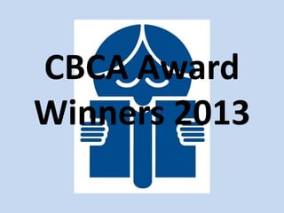 CBCA Award
Winners 2013

 