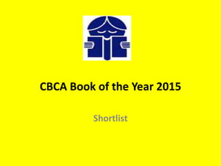 CBCA Book of the Year 2015
Shortlist
 