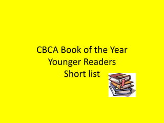 CBCA Book of the Year
Younger Readers
Short list
 