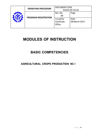 OPERATING PROCEDURE
DOCUMENTCODE
TESDA-OP-CO-01
PROGRAM REGISTRATION
Rev. No.
00
Page
Issued by
Certificate
Office
Date
08 March 2017
P a g e | 8
MODULES OF INSTRUCTION
BASIC COMPETENCIES
AGRICULTURAL CROPS PRODUCTION NC I
 