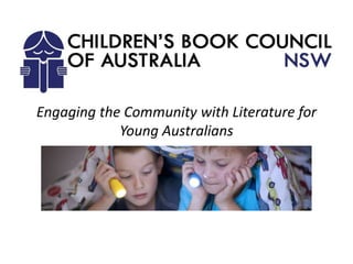 Engaging the Community with Literature for
            Young Australians
 