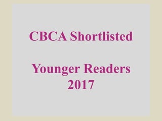 CBCA Shortlisted
Younger Readers
2017
 