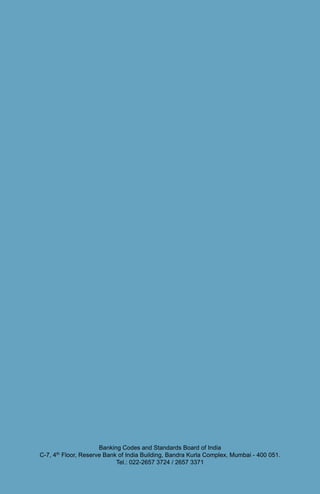 Banking Codes and Standards Board of India
C-7, 4th Floor, Reserve Bank of India Building, Bandra Kurla Complex, Mumbai - 400 051.
Tel.: 022-2657 3724 / 2657 3371
 