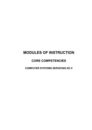 MODULES OF INSTRUCTION
CORE COMPETENCIES
COMPUTER SYSTEMS SERVICING NC II
 