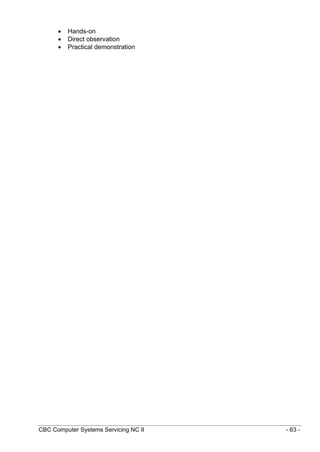 CBC Computer Systems Servicing NC II - 63 -
 Hands-on
 Direct observation
 Practical demonstration
 