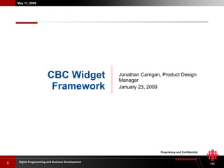 Jonathan Carrigan, Product Design Manager January 23, 2009 CBC Widget Framework 