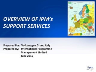OVERVIEW OF IPM’s services 01 06 2015