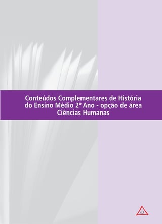 Conteúdos Complementares de História
do Ensino Médio 2º Ano - opção de área
          Ciências Humanas




                                     63
 
