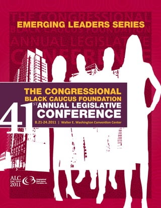emerging leaders series




 The Congressional
 BlaCk CauCus FoundaTion
    annual legislaTive
    ConFerenCe
   8.21-24.2011 | Walter E. Washington Convention Center
 